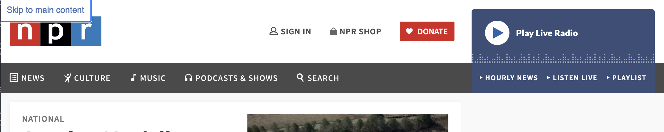 NPR.org has a skiplink, displayed atop the global banner of their website